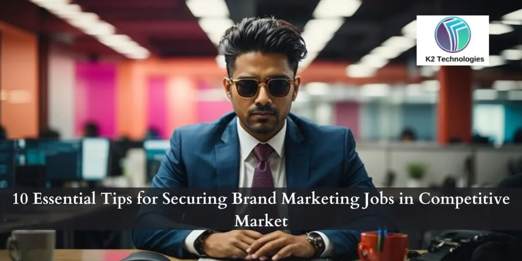 10 Essential Tips for Securing Brand Marketing Jobs in Competitive Market