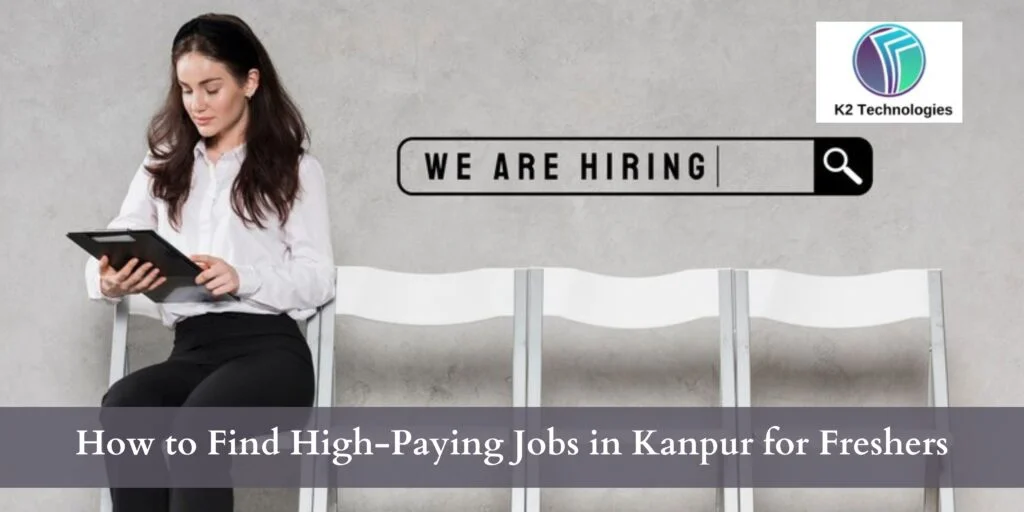 How to Find High-Paying Jobs in Kanpur for Freshers