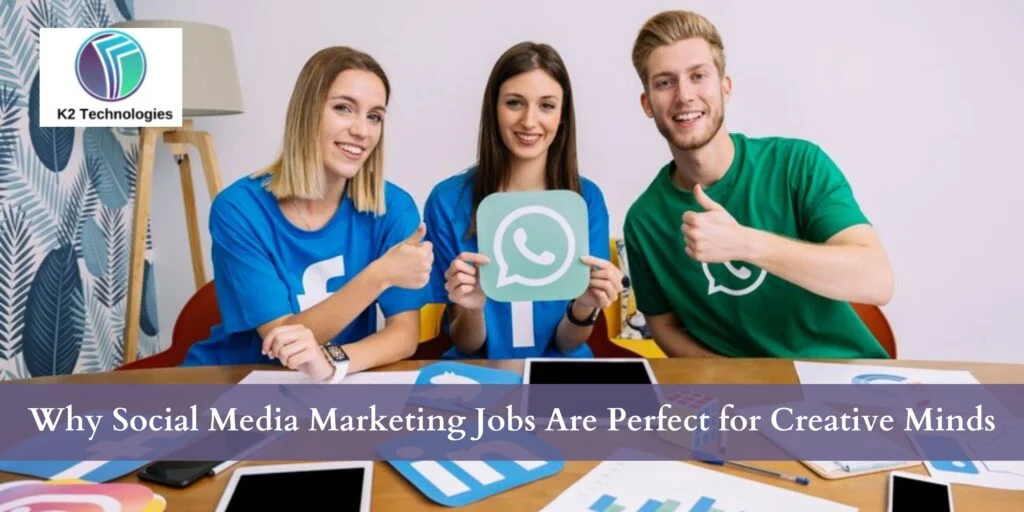 Why Social Media Marketing Jobs Are Perfect for Creative Minds