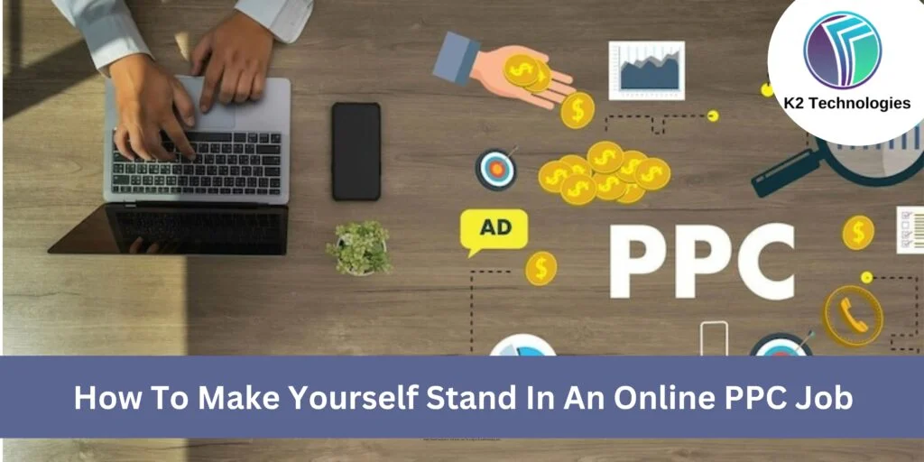How To Make Yourself Stand In An Online PPC Job