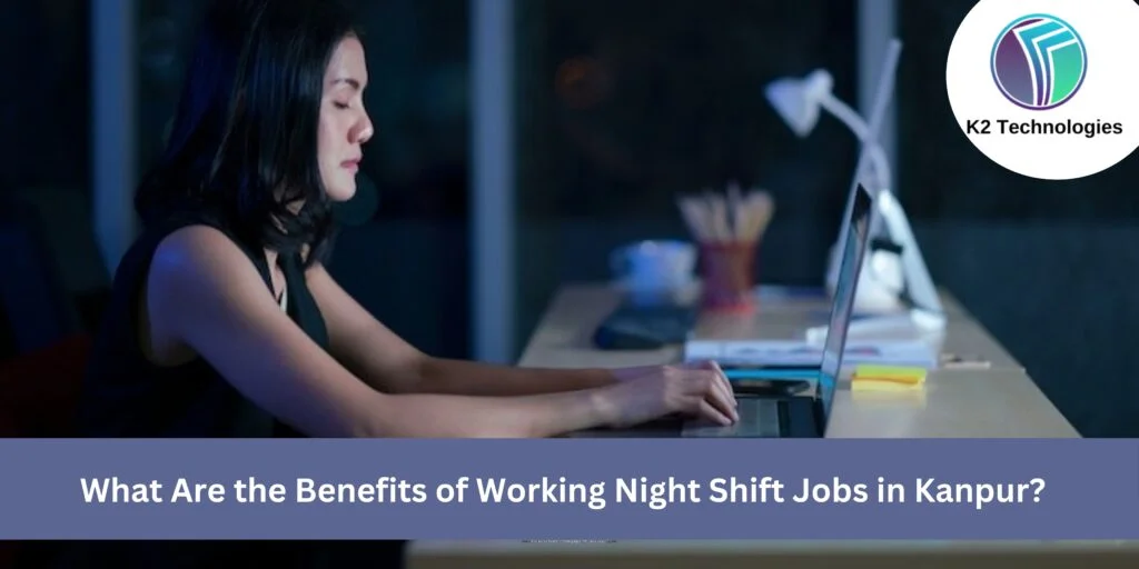 What Are the Benefits of Working Night Shift Jobs in Kanpur?