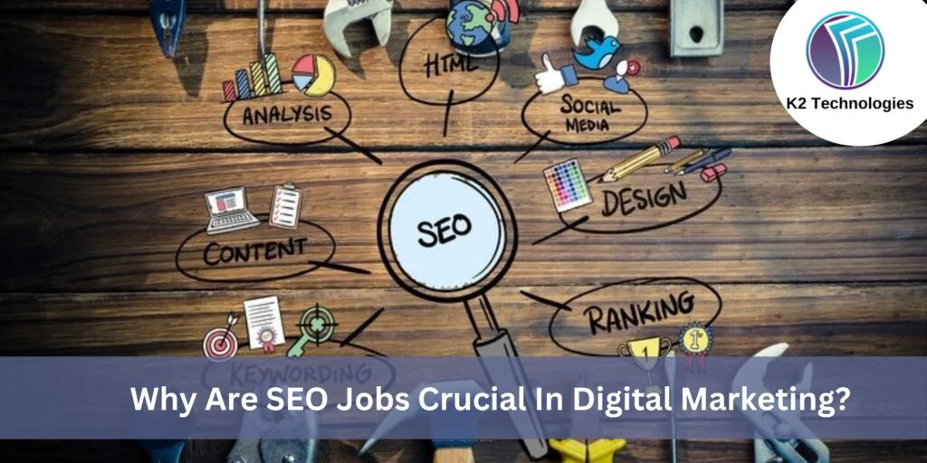 Why Are SEO Jobs Crucial In Digital Marketing?