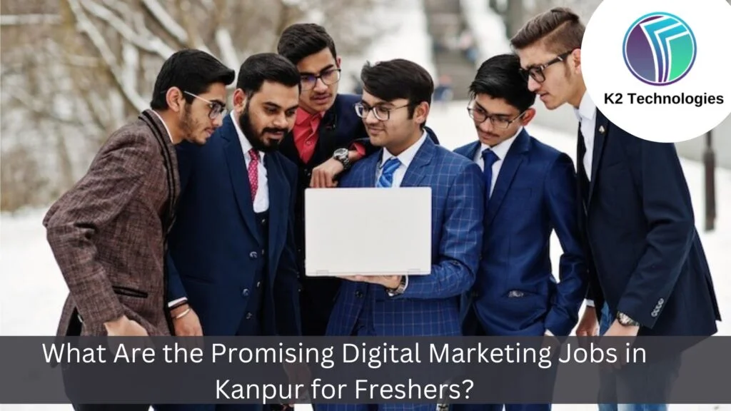 What Are the Promising Digital Marketing Jobs in Kanpur for Freshers?